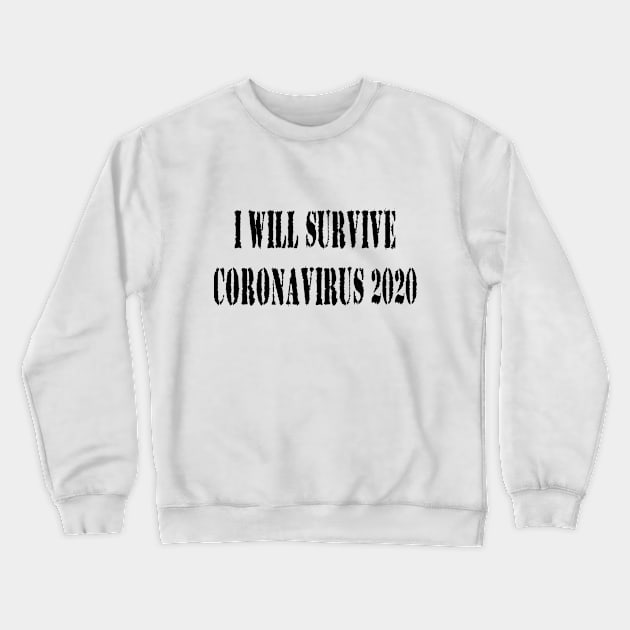 I Will Survive Corona 2020 T-Shirt Crewneck Sweatshirt by Shirt Trend